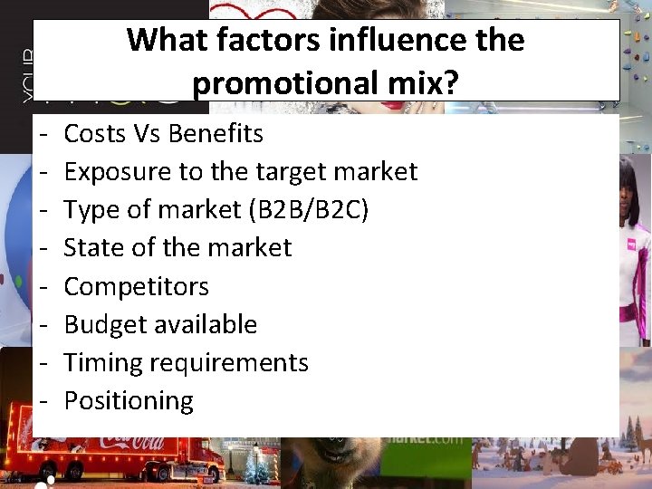 What factors influence the promotional mix? - Costs Vs Benefits Exposure to the target