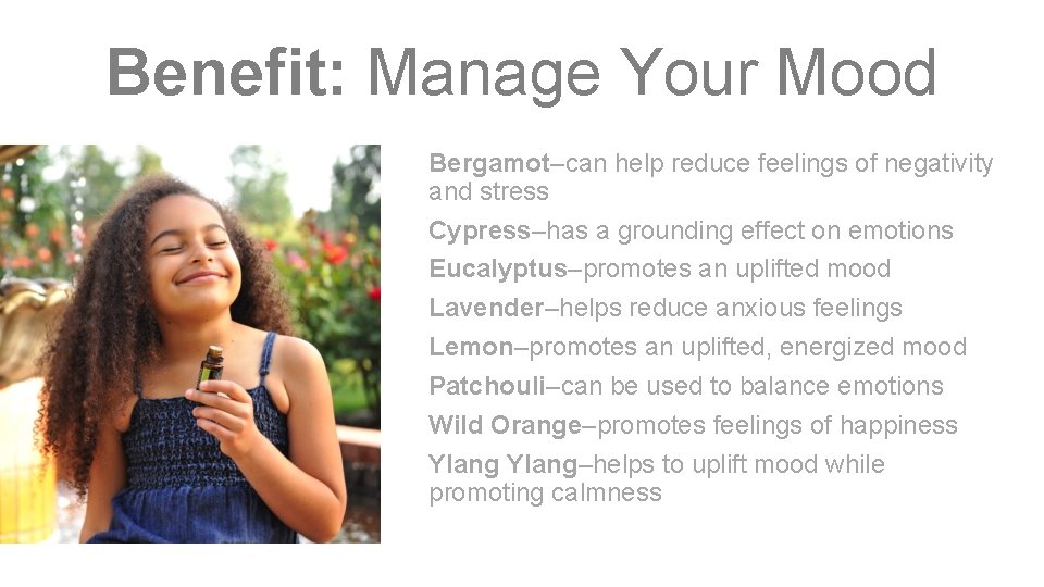 Benefit: Manage Your Mood Bergamot–can help reduce feelings of negativity and stress Cypress–has a