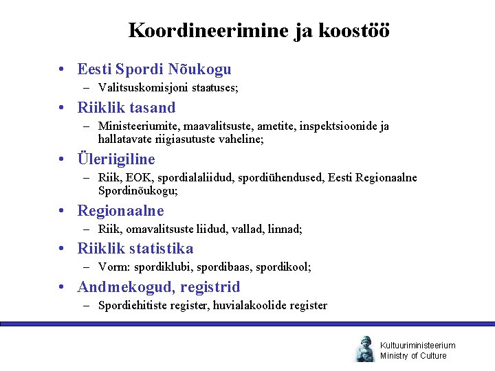 Koordineerimine ja koostöö • Eesti Spordi Nõukogu – Valitsuskomisjoni staatuses; • Riiklik tasand –