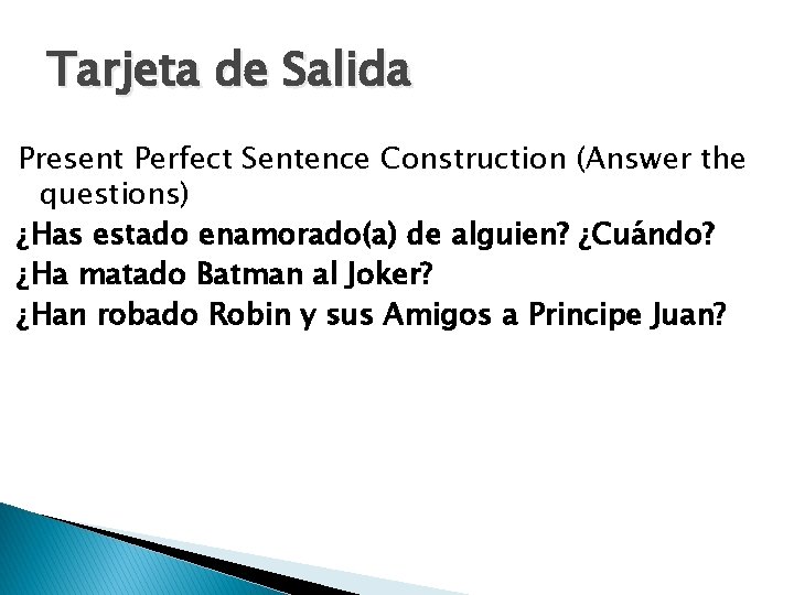 Tarjeta de Salida Present Perfect Sentence Construction (Answer the questions) ¿Has estado enamorado(a) de