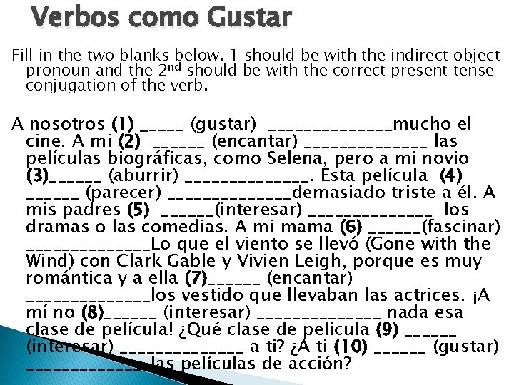 Verbos como Gustar Fill in the two blanks below. 1 should be with the