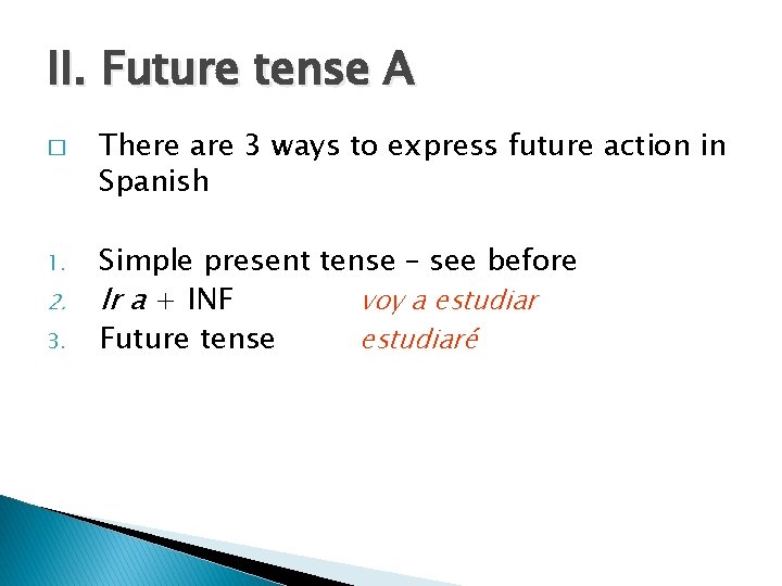 II. Future tense A � 1. 2. 3. There are 3 ways to express