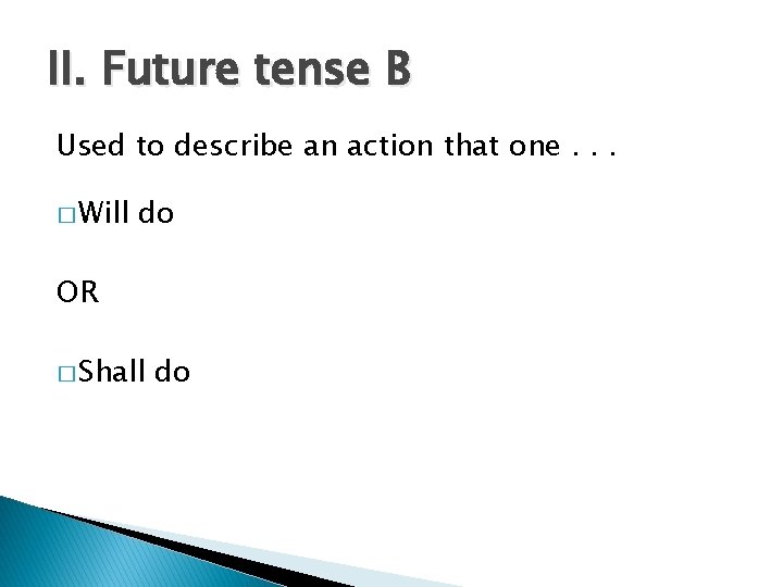 II. Future tense B Used to describe an action that one. . . �