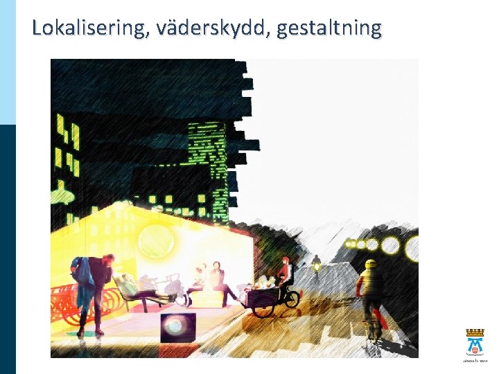 Lokalisering, väderskydd, gestaltning 