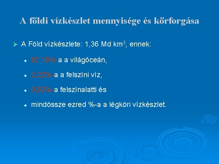 A földi vízkészlet mennyisége és körforgása Ø A Föld vízkészlete: 1, 36 Md km