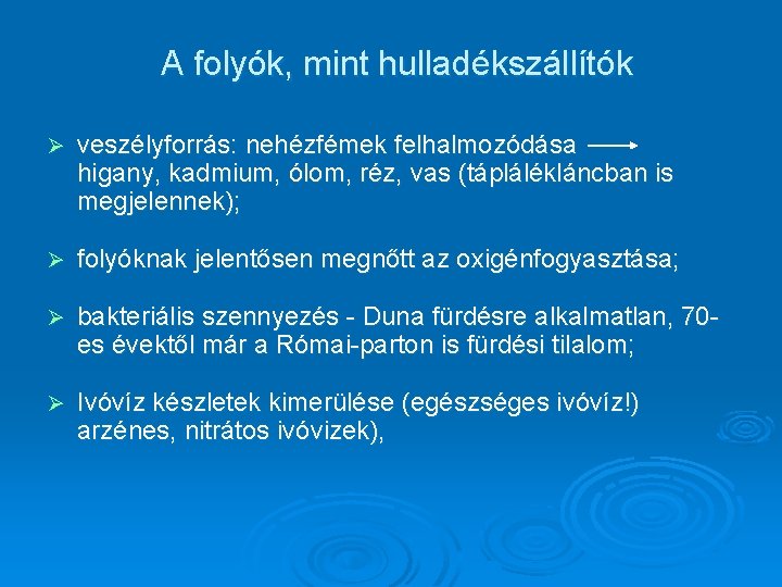 A folyók, mint hulladékszállítók Ø veszélyforrás: nehézfémek felhalmozódása higany, kadmium, ólom, réz, vas (táplálékláncban