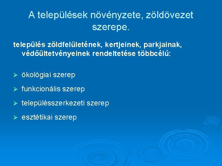 A települések növényzete, zöldövezet szerepe. település zöldfelületének, kertjeinek, parkjainak, védőültetvényeinek rendeltetése többcélú: Ø ökológiai