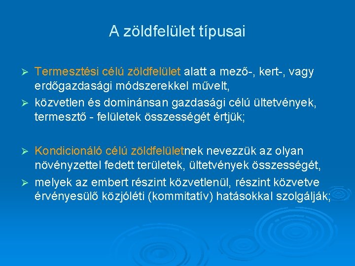 A zöldfelület típusai Termesztési célú zöldfelület alatt a mező-, kert-, vagy erdőgazdasági módszerekkel művelt,