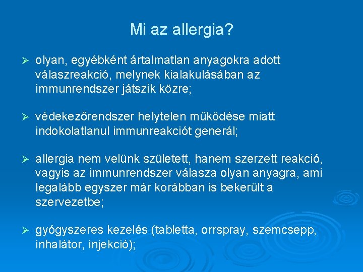 Mi az allergia? Ø olyan, egyébként ártalmatlan anyagokra adott válaszreakció, melynek kialakulásában az immunrendszer