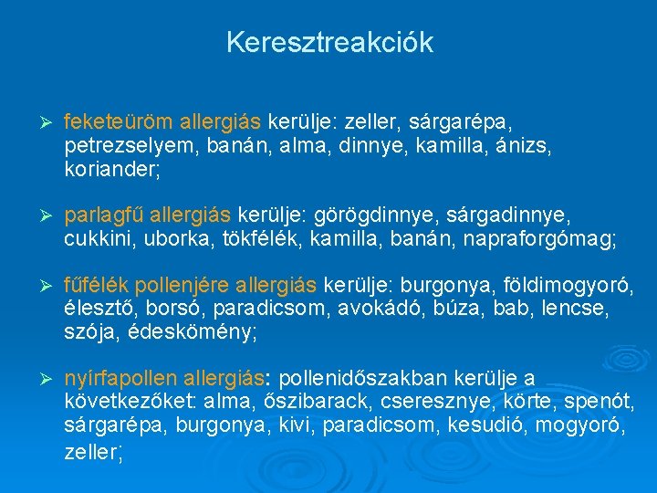 Keresztreakciók Ø feketeüröm allergiás kerülje: zeller, sárgarépa, petrezselyem, banán, alma, dinnye, kamilla, ánizs, koriander;