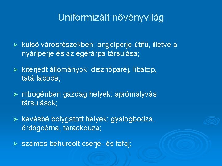 Uniformizált növényvilág Ø külső városrészekben: angolperje-útifű, illetve a nyáriperje és az egérárpa társulása; Ø