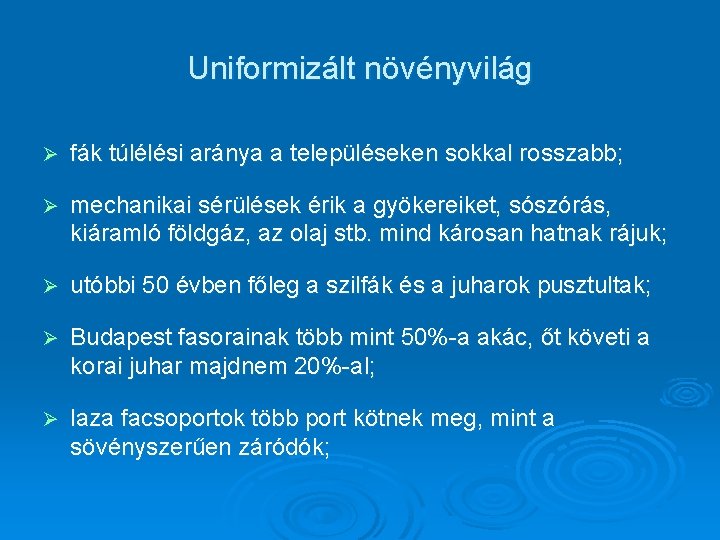 Uniformizált növényvilág Ø fák túlélési aránya a településeken sokkal rosszabb; Ø mechanikai sérülések érik