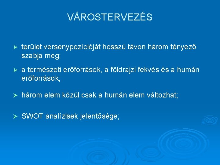 VÁROSTERVEZÉS Ø terület versenypozícióját hosszú távon három tényező szabja meg: Ø a természeti erőforrások,