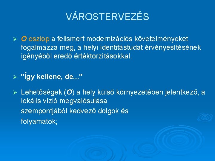 VÁROSTERVEZÉS Ø O oszlop a felismert modernizációs követelményeket fogalmazza meg, a helyi identitástudat érvényesítésének