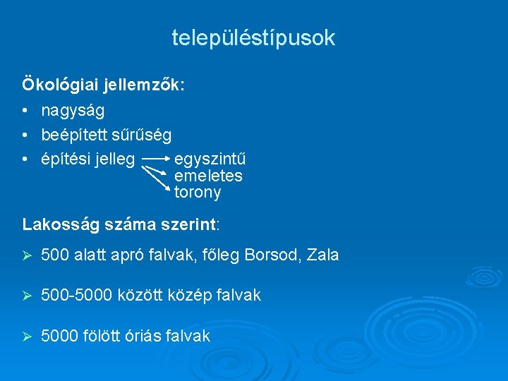 településtípusok Ökológiai jellemzők: • nagyság • beépített sűrűség • építési jelleg egyszintű emeletes torony