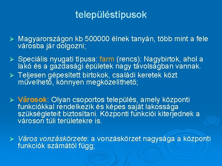 településtípusok Ø Magyarországon kb 500000 élnek tanyán, több mint a fele városba jár dolgozni;