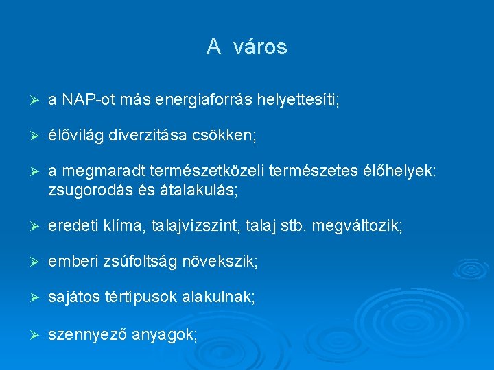 A város Ø a NAP-ot más energiaforrás helyettesíti; Ø élővilág diverzitása csökken; Ø a