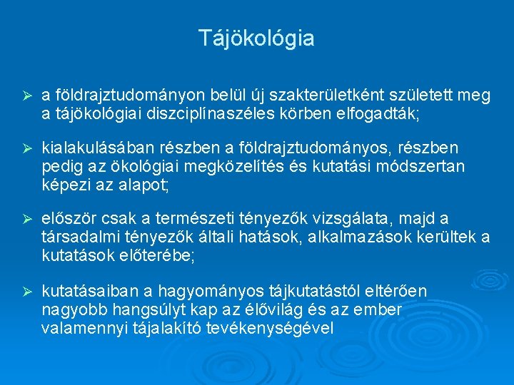 Tájökológia Ø a földrajztudományon belül új szakterületként született meg a tájökológiai diszciplínaszéles körben elfogadták;