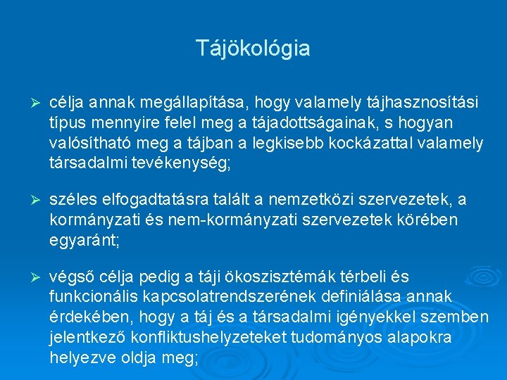 Tájökológia Ø célja annak megállapítása, hogy valamely tájhasznosítási típus mennyire felel meg a tájadottságainak,