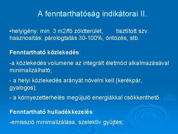 A fenntarthatóság indikátorai II. • helyigény: min. 3 m 2/fő zöldterület, tisztított szv. hasznosítás: