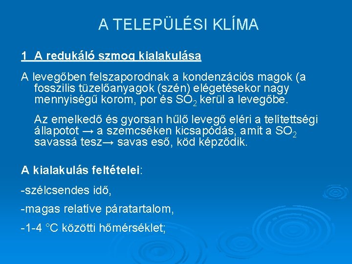 A TELEPÜLÉSI KLÍMA 1 A redukáló szmog kialakulása A levegőben felszaporodnak a kondenzációs magok