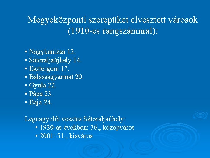 Megyeközponti szerepüket elvesztett városok (1910 -es rangszámmal): • Nagykanizsa 13. • Sátoraljaújhely 14. •