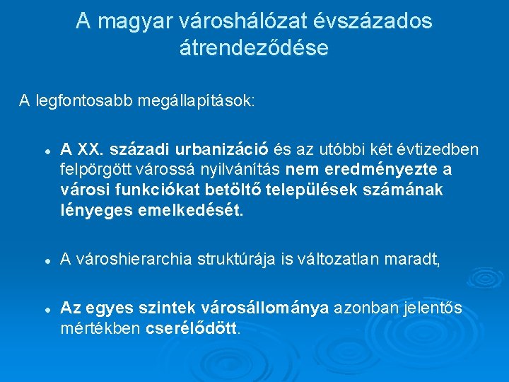 A magyar városhálózat évszázados átrendeződése A legfontosabb megállapítások: l l l A XX. századi
