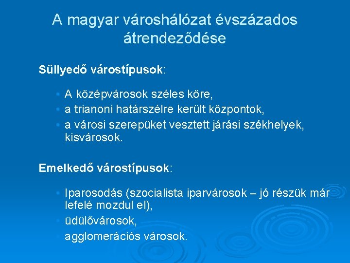 A magyar városhálózat évszázados átrendeződése Süllyedő várostípusok: • A középvárosok széles köre, • a