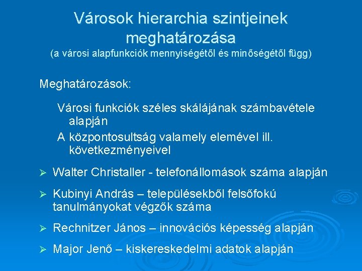 Városok hierarchia szintjeinek meghatározása (a városi alapfunkciók mennyiségétől és minőségétől függ) Meghatározások: Városi funkciók