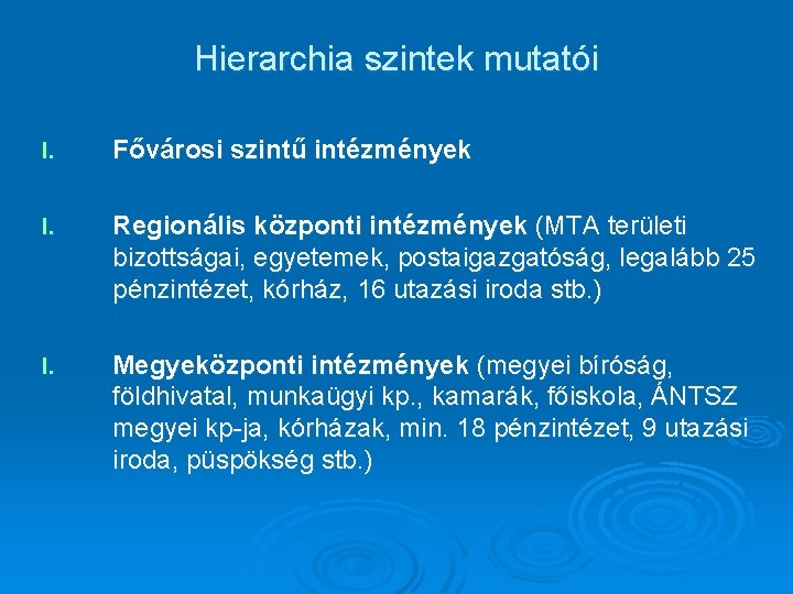 Hierarchia szintek mutatói I. Fővárosi szintű intézmények I. Regionális központi intézmények (MTA területi bizottságai,