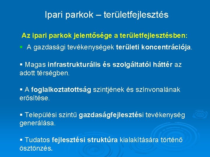 Ipari parkok – területfejlesztés Az ipari parkok jelentősége a területfejlesztésben: § A gazdasági tevékenységek