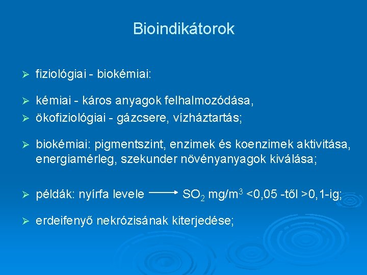 Bioindikátorok Ø fiziológiai - biokémiai: kémiai - káros anyagok felhalmozódása, Ø ökofiziológiai - gázcsere,