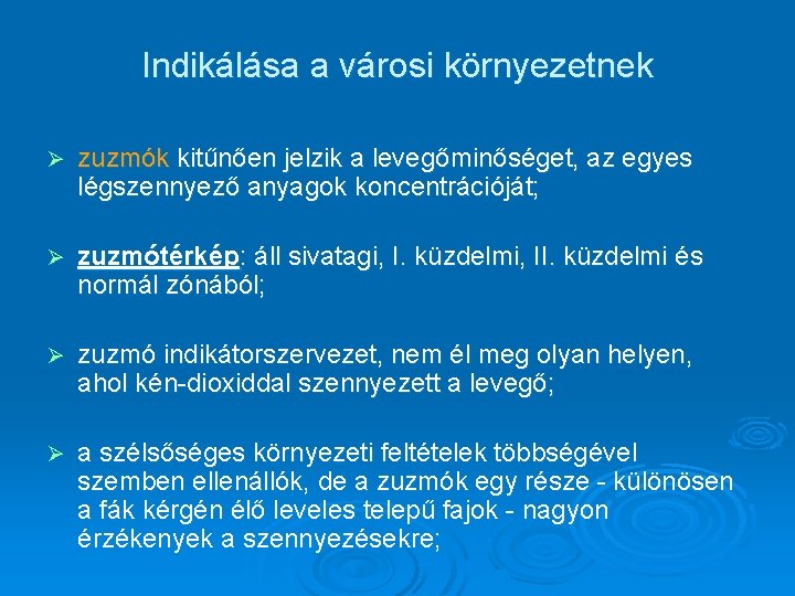 Indikálása a városi környezetnek Ø zuzmók kitűnően jelzik a levegőminőséget, az egyes légszennyező anyagok