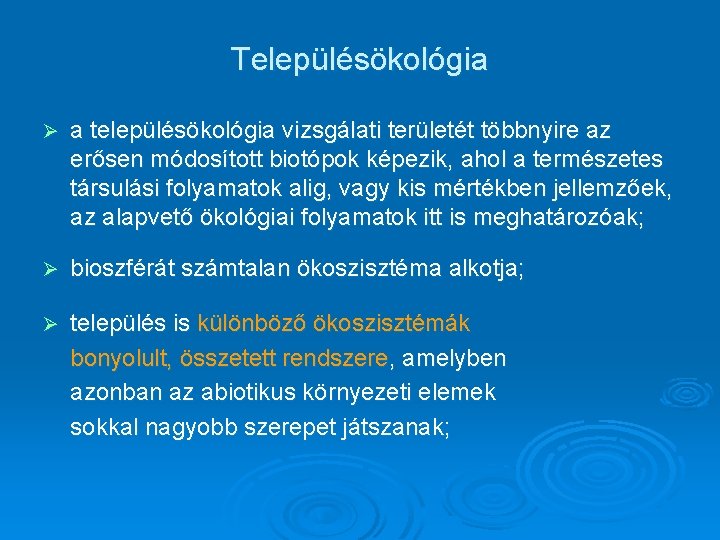 Településökológia Ø a településökológia vizsgálati területét többnyire az erősen módosított biotópok képezik, ahol a