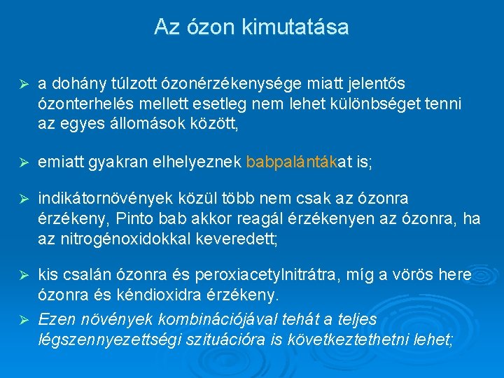 Az ózon kimutatása Ø a dohány túlzott ózonérzékenysége miatt jelentős ózonterhelés mellett esetleg nem