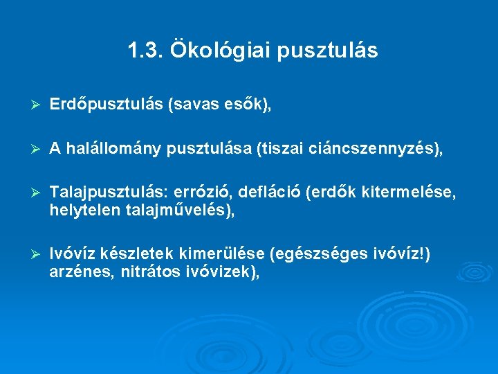 1. 3. Ökológiai pusztulás Ø Erdőpusztulás (savas esők), Ø A halállomány pusztulása (tiszai ciáncszennyzés),