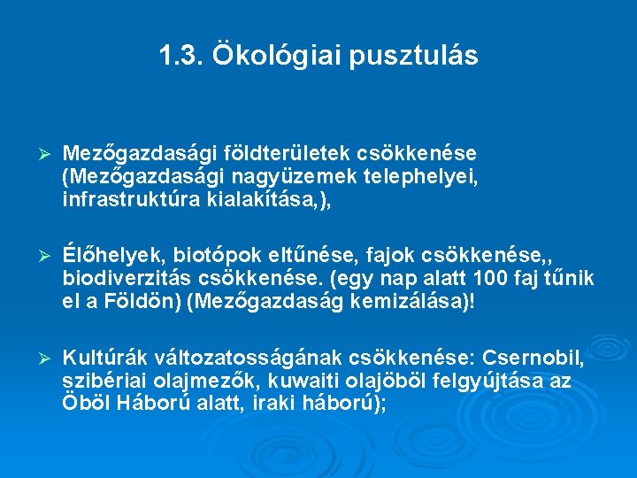 1. 3. Ökológiai pusztulás Ø Mezőgazdasági földterületek csökkenése (Mezőgazdasági nagyüzemek telephelyei, infrastruktúra kialakítása, ),