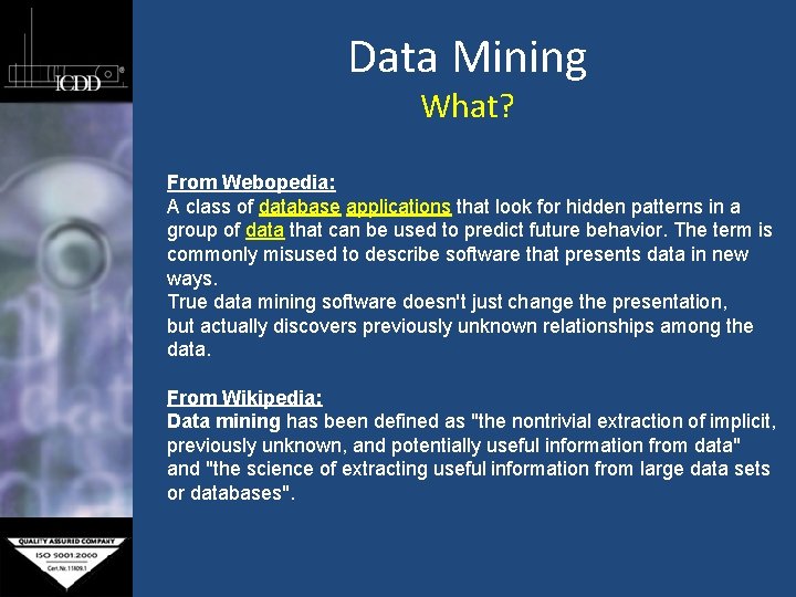 Data Mining What? From Webopedia: A class of database applications that look for hidden