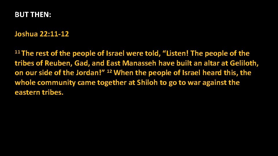BUT THEN: Joshua 22: 11 -12 11 The rest of the people of Israel BUT THEN: Joshua 22: 11 -12 11 The rest of the people of Israel