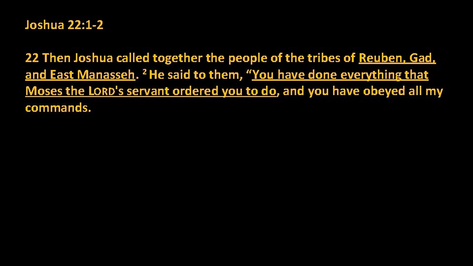 Joshua 22: 1 -2 22 Then Joshua called together the people of the tribes Joshua 22: 1 -2 22 Then Joshua called together the people of the tribes