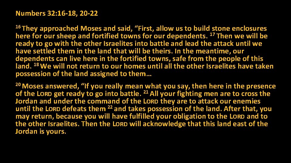 Numbers 32: 16 -18, 20 -22 16 They approached Moses and said, “First, allow Numbers 32: 16 -18, 20 -22 16 They approached Moses and said, “First, allow