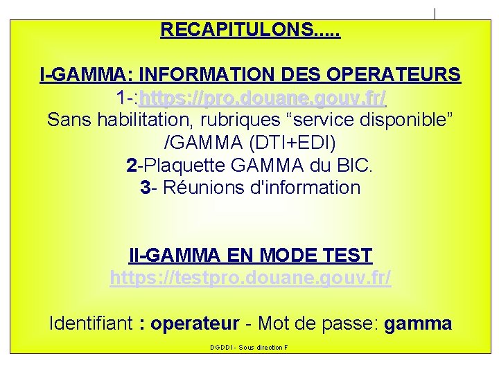 RECAPITULONS. . . I-GAMMA: INFORMATION DES OPERATEURS 1 -: https: //pro. douane. gouv. fr/ RECAPITULONS. . . I-GAMMA: INFORMATION DES OPERATEURS 1 -: https: //pro. douane. gouv. fr/