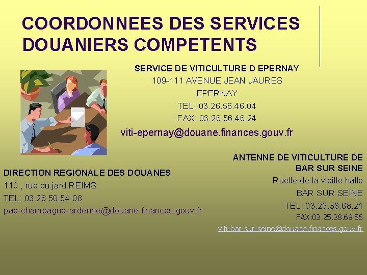 COORDONNEES DES SERVICES DOUANIERS COMPETENTS SERVICE DE VITICULTURE D EPERNAY 109 -111 AVENUE JEAN COORDONNEES DES SERVICES DOUANIERS COMPETENTS SERVICE DE VITICULTURE D EPERNAY 109 -111 AVENUE JEAN