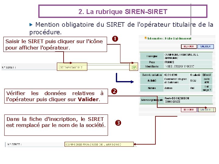 2. La rubrique SIREN-SIRET Mention obligatoire du SIRET de l'opérateur titulaire de la procédure. 2. La rubrique SIREN-SIRET Mention obligatoire du SIRET de l'opérateur titulaire de la procédure.