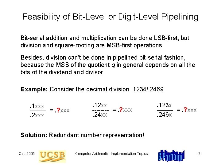 Feasibility of Bit-Level or Digit-Level Pipelining Bit-serial addition and multiplication can be done LSB-first,