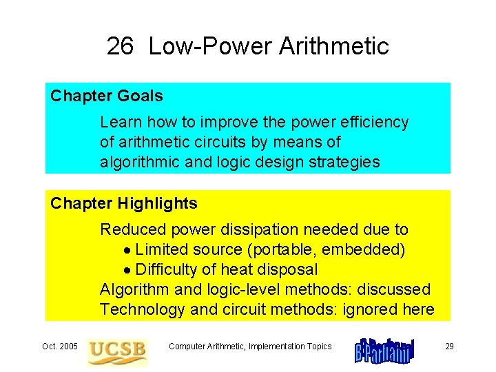 26 Low-Power Arithmetic Chapter Goals Learn how to improve the power efficiency of arithmetic