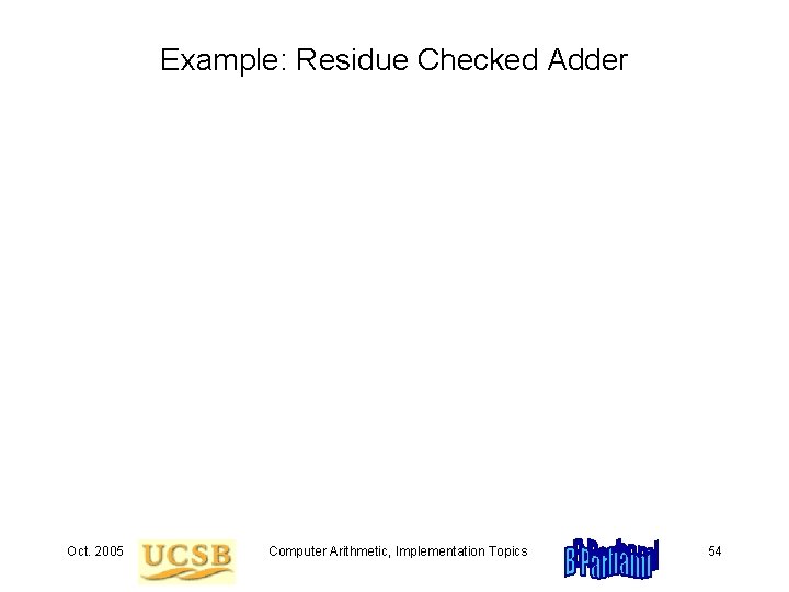 Example: Residue Checked Adder Oct. 2005 Computer Arithmetic, Implementation Topics 54 