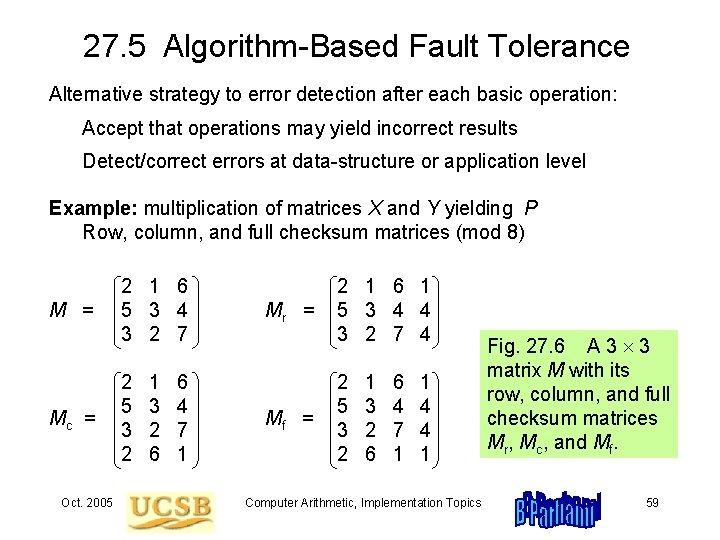 27. 5 Algorithm-Based Fault Tolerance Alternative strategy to error detection after each basic operation: