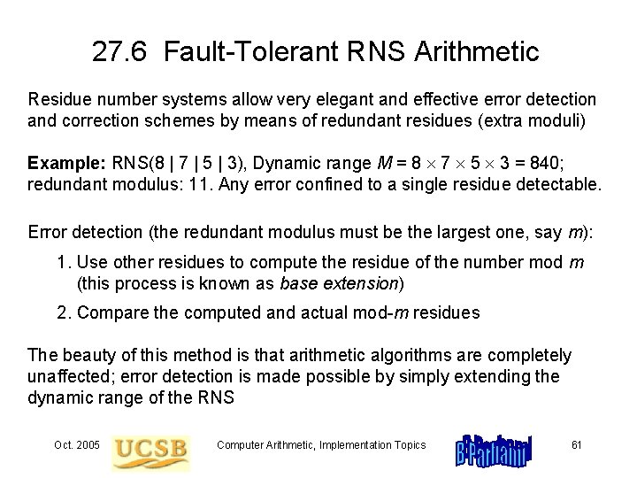 27. 6 Fault-Tolerant RNS Arithmetic Residue number systems allow very elegant and effective error