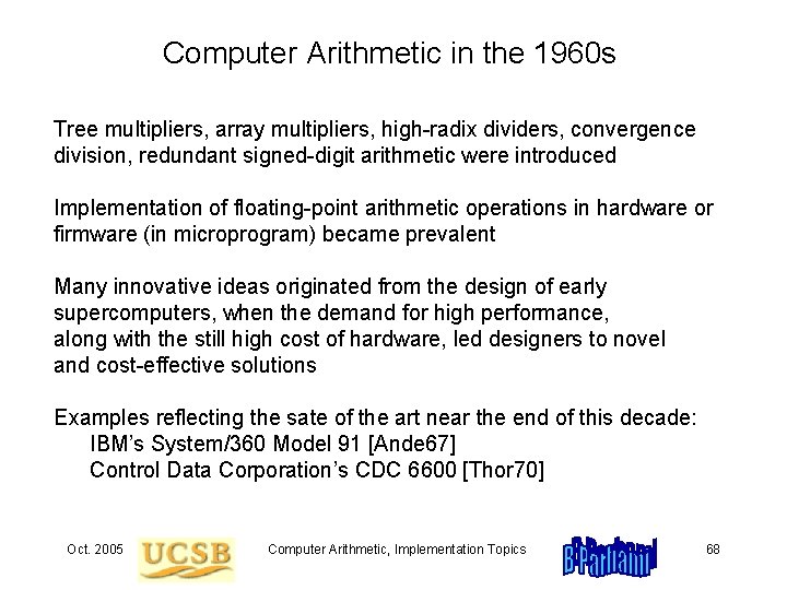 Computer Arithmetic in the 1960 s Tree multipliers, array multipliers, high-radix dividers, convergence division,